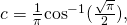 c=\text{±}\frac{1}{\pi }{ \cos }^{-1}(\frac{\sqrt{\pi }}{2}),