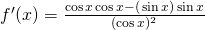 Rendered by QuickLaTeX.com f^{\prime}(x)=\frac{\cos x \cos x-(−\sin x)\sin x}{(\cos x)^2}