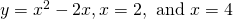 y={x}^{2}-2x,x=2,\text{ and }x=4