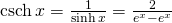 \text{csch} \, x=\large \frac{1}{\sinh x} \normalsize = \large \frac{2}{e^x-e^{−x}}