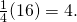 Rendered by QuickLaTeX.com \frac{1}{4}(16)=4.
