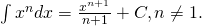 Rendered by QuickLaTeX.com \int {x}^{n}dx=\frac{{x}^{n+1}}{n+1}+C,n\ne \text{−}1.