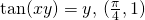 \tan (xy)=y, \, (\frac{\pi}{4},1)
