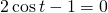 Rendered by QuickLaTeX.com 2 \cos t-1=0