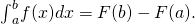Rendered by QuickLaTeX.com {\int }_{a}^{b}f(x)dx=F(b)-F(a).