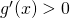 g^{\prime}(x)>0
