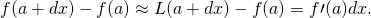 f(a+dx)-f(a)\approx L(a+dx)-f(a)=f\prime (a)dx.