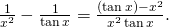 Rendered by QuickLaTeX.com \frac{1}{{x}^{2}}-\frac{1}{ \tan x}=\frac{( \tan x)-{x}^{2}}{{x}^{2} \tan x}.