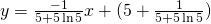 y=\frac{-1}{5+5 \ln 5}x+(5+\frac{1}{5+5 \ln 5})