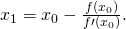 Rendered by QuickLaTeX.com {x}_{1}={x}_{0}-\frac{f({x}_{0})}{f\prime ({x}_{0})}.