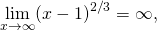 \underset{x\to \text{±}\infty }{\text{lim}}{(x-1)}^{2\text{/}3}=\infty ,