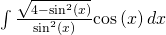 \int \frac{\sqrt{4-{\text{sin}}^{2}\left(x\right)}}{{\text{sin}}^{2}\left(x\right)}\text{cos}\left(x\right)dx