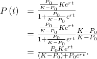 \begin{array}{cc}\hfill P\left(t\right)& =\frac{\frac{{P}_{0}}{K-{P}_{0}}K{e}^{rt}}{1+\frac{{P}_{0}}{K-{P}_{0}}{e}^{rt}}\hfill \\ & =\frac{\frac{{P}_{0}}{K-{P}_{0}}K{e}^{rt}}{1+\frac{{P}_{0}}{K-{P}_{0}}{e}^{rt}}·\frac{K-{P}_{0}}{K-{P}_{0}}\hfill \\ & =\frac{{P}_{0}K{e}^{rt}}{\left(K-{P}_{0}\right)+{P}_{0}{e}^{rt}}.\hfill \end{array}