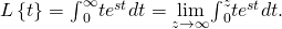 L\left\{t\right\}={\int }_{0}^{\infty }t{e}^{\text{−}st}dt=\underset{z\to \infty }{\text{lim}}{\int }_{0}^{z}t{e}^{\text{−}st}dt.