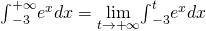 {\int }_{-3}^{+\infty }{e}^{\text{−}x}dx=\underset{t\to \text{+}\infty }{\text{lim}}{\int }_{-3}^{t}{e}^{\text{−}x}dx