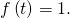 f\left(t\right)=1.