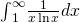 {\int }_{1}^{\infty }\frac{1}{x\phantom{\rule{0.1em}{0ex}}\text{ln}\phantom{\rule{0.1em}{0ex}}x}dx