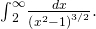 {\int }_{2}^{\infty }\frac{dx}{{\left({x}^{2}-1\right)}^{3\text{/}2}}.