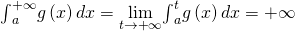 {\int }_{a}^{+\infty }g\left(x\right)dx=\underset{t\to \text{+}\infty }{\text{lim}}{\int }_{a}^{t}g\left(x\right)dx=\text{+}\infty