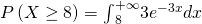 P\left(X\ge 8\right)={\int }_{8}^{+\infty }3{e}^{-3x}dx