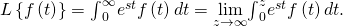 L\left\{f\left(t\right)\right\}={\int }_{0}^{\infty }{e}^{\text{−}st}f\left(t\right)dt=\underset{z\to \infty }{\text{lim}}{\int }_{0}^{z}{e}^{\text{−}st}f\left(t\right)dt.