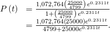 \begin{array}{cc}\hfill P\left(t\right)& =\frac{1,072,764\left(\frac{25000}{4799}\right)\phantom{\rule{0.1em}{0ex}}{e}^{0.2311t}}{1+\left(\frac{25000}{4799}\right)\phantom{\rule{0.1em}{0ex}}{e}^{0.2311t}}\hfill \\ & =\frac{1,072,764\left(25000\right){e}^{0.2311t}}{4799+25000{e}^{0.2311t}}.\hfill \end{array}