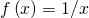 f\left(x\right)=1\text{/}x