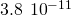 3.8\phantom{\rule{0.2em}{0ex}}×\phantom{\rule{0.2em}{0ex}}{10}^{-11}