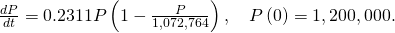 \frac{dP}{dt}=0.2311P\left(1-\frac{P}{1,072,764}\right),\phantom{\rule{1em}{0ex}}P\left(0\right)=1,200,000.