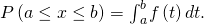 P\left(a\le x\le b\right)={\int }_{a}^{b}f\left(t\right)dt.