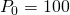 {P}_{0}=100