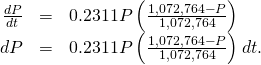 \begin{array}{ccc}\hfill \frac{dP}{dt}& =\hfill & 0.2311P\left(\frac{1,072,764-P}{1,072,764}\right)\hfill \\ \hfill dP& =\hfill & 0.2311P\left(\frac{1,072,764-P}{1,072,764}\right)\phantom{\rule{0.1em}{0ex}}dt.\hfill \end{array}