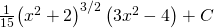 \frac{1}{15}{\left({x}^{2}+2\right)}^{3\text{/}2}\left(3{x}^{2}-4\right)+C