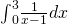 {\int }_{0}^{3}\frac{1}{x-1}dx