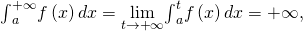 {\int }_{a}^{+\infty }f\left(x\right)dx=\underset{t\to \text{+}\infty }{\text{lim}}{\int }_{a}^{t}f\left(x\right)dx=\text{+}\infty ,