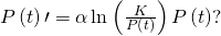 P\left(t\right)\prime =\alpha \phantom{\rule{0.1em}{0ex}}\text{ln}\phantom{\rule{0.1em}{0ex}}\left(\frac{K}{P\left(t\right)}\right)P\left(t\right)?