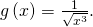 g\left(x\right)=\frac{1}{\sqrt{{x}^{3}}}.