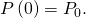 P\left(0\right)={P}_{0}.