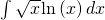 \int \sqrt{x}\phantom{\rule{0.1em}{0ex}}\text{ln}\left(x\right)dx