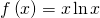 f\left(x\right)=x\phantom{\rule{0.1em}{0ex}}\text{ln}\phantom{\rule{0.1em}{0ex}}x