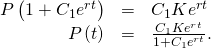 \begin{array}{ccc}\hfill P\left(1+{C}_{1}{e}^{rt}\right)& =\hfill & {C}_{1}K{e}^{rt}\hfill \\ \hfill P\left(t\right)& =\hfill & \frac{{C}_{1}K{e}^{rt}}{1+{C}_{1}{e}^{rt}}.\hfill \end{array}