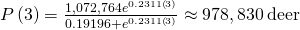 P\left(3\right)=\frac{1,072,764{e}^{0.2311\left(3\right)}}{0.19196+{e}^{0.2311\left(3\right)}}\approx 978,830\phantom{\rule{0.2em}{0ex}}\text{deer}