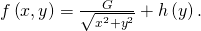 Rendered by QuickLaTeX.com f\left(x,y\right)=\frac{G}{\sqrt{{x}^{2}+{y}^{2}}}+h\left(y\right).