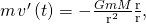 Rendered by QuickLaTeX.com m\phantom{\rule{0.1em}{0ex}}{v}^{\prime }\left(t\right)=-\frac{GmM}{{‖\text{r}‖}^{2}}·\frac{\text{r}}{‖\text{r}‖},