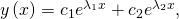 Rendered by QuickLaTeX.com y\left(x\right)={c}_{1}{e}^{{\lambda }_{1}x}+{c}_{2}{e}^{{\lambda }_{2}x},