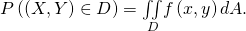 Rendered by QuickLaTeX.com P\left(\left(X,Y\right)\in D\right)=\underset{D}{\iint }f\left(x,y\right)dA.