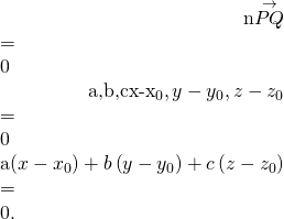 Rendered by QuickLaTeX.com \begin{array}{}\\ \hfill \text{n}·\stackrel{\to }{PQ}& =\hfill & 0\hfill \\ \hfill 〈a,b,c〉·〈x-{x}_{0},y-{y}_{0},z-{z}_{0}〉& =\hfill & 0\hfill \\ \hfill a\left(x-{x}_{0}\right)+b\left(y-{y}_{0}\right)+c\left(z-{z}_{0}\right)& =\hfill & 0.\hfill \end{array}