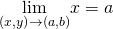 Rendered by QuickLaTeX.com \underset{\left(x,y\right)\to \left(a,b\right)}{\text{lim}}x=a