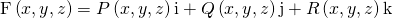 Rendered by QuickLaTeX.com \text{F}\left(x,y,z\right)=P\left(x,y,z\right)\text{i}+Q\left(x,y,z\right)\text{j}+R\left(x,y,z\right)\text{k}
