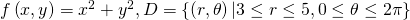 f\left(x,y\right)={x}^{2}+{y}^{2},D=\left\{\left(r,\theta \right)|3\le r\le 5,0\le \theta \le 2\pi \right\}